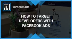 Target Developers with Facebook Ads